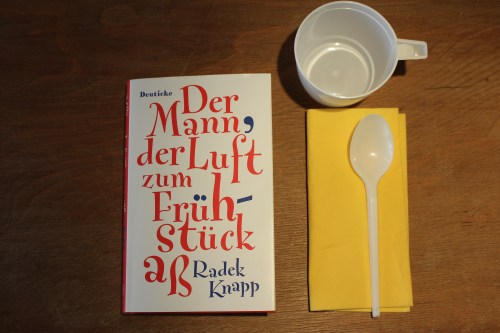 Radek Knapp Der Mann der Luft zum Frühstück aß Deuticke Hanser Verlage