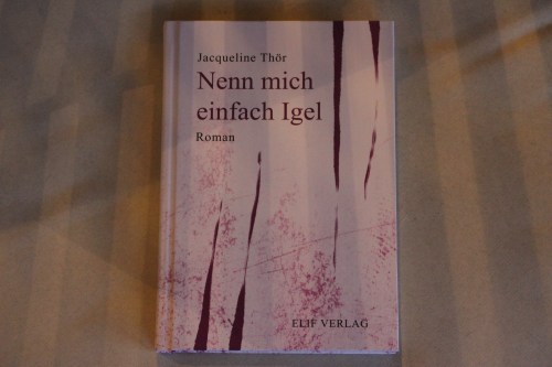 Jacqueline Thör Nenn mich einfach Igel Elif Verlag